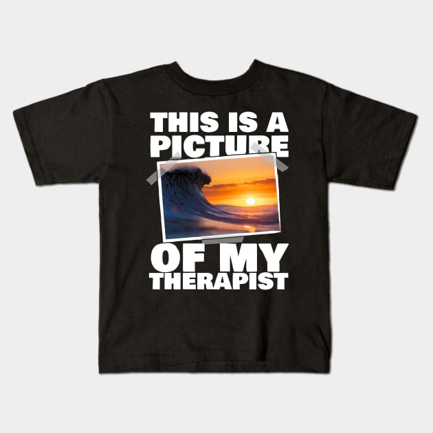 This Is A Picture Of My Therapist Surfing Kids T-Shirt by thingsandthings